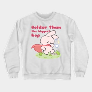 Bold Bunny Wisdom, Bolder than the biggest hop Crewneck Sweatshirt